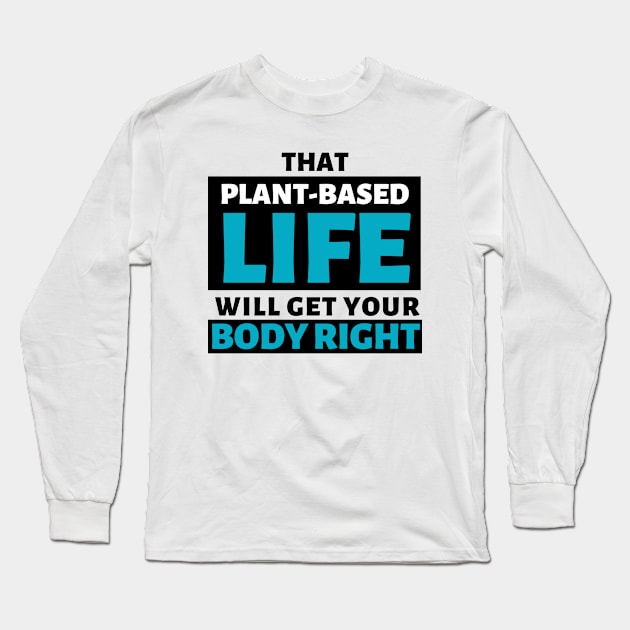 That Plant-Based Life Will Get Your Body Right - Afrinubi Long Sleeve T-Shirt by Afrinubi™